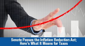 Senate Passes the Inflation Reduction Act; Here’s What It Means for Taxes