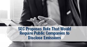 SEC Proposes Rule That Would Require Public Companies to Disclose Emissions