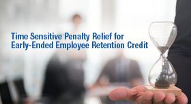 Time Sensitive Penalty Relief for Early-Ended Employee Retention Credit